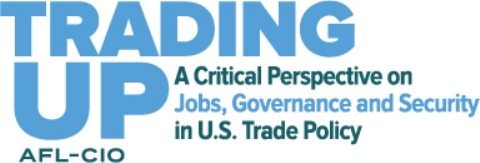 Trading Up: A Critical Perspective on Jobs, Governance & Security in U.S. Trade Policy