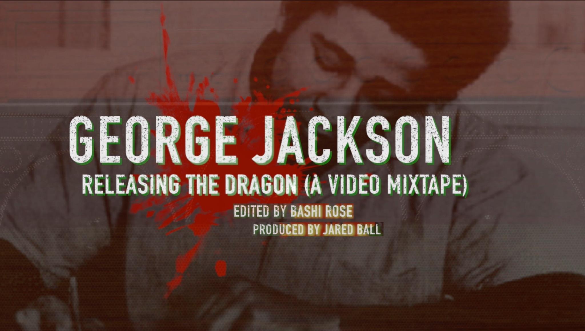 George Jackson: Releasing The Dragon (A Video Mixtape)