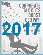 Executive Excess 2017: Corporate Tax Cuts Boost CEO Pay, Not Jobs