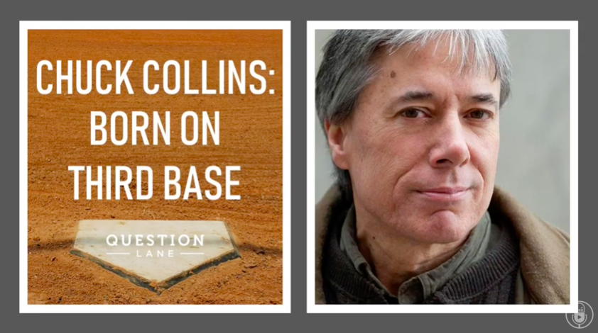 Born on Third Base: Chuck Collins Interview with The Question Lane Podcast