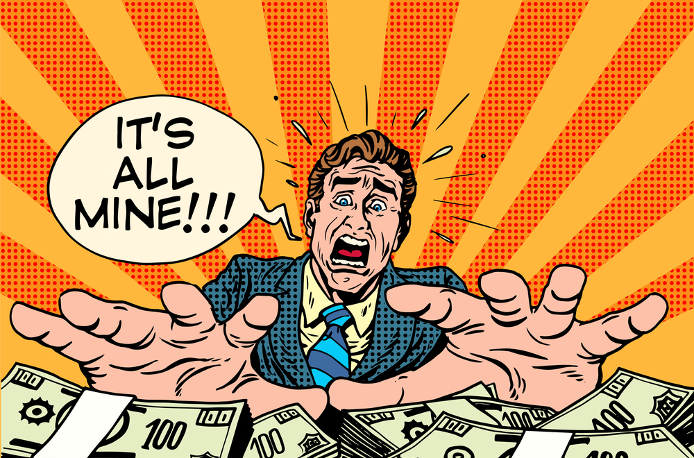 A Cartoon of a pale skinned man with outretched hands in a green suit and green and blue striped tie and a panicked expression, saying "it's all mine" in a speech bubble while his hands hover over piles of cash.