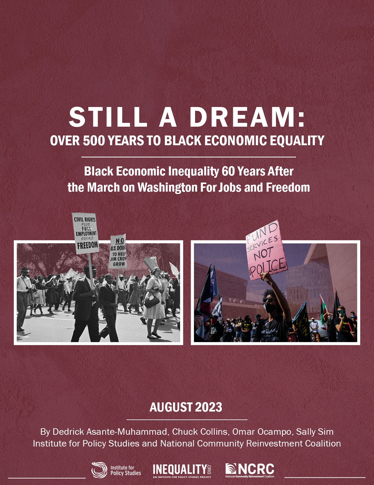 Report Cover with text reading Still a Dream: Black Economic Inequality 60 Years After the March on Washington for Jobs and Freedom. There are two photographs - on the left, a black and white picture of protestors holding signs reading "Civil Rights plus Full Employment equals Freedom" and "No US Dough to help Jim Crow Grow" and on the right, a modern photo from a rally where someone is holding a sign reading "Fund Services Not Police". 
